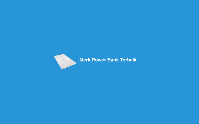 6 Merk Power Bank Terbaik Yang Awet Dan Aman