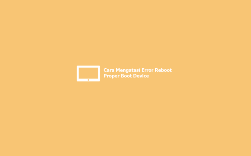 √ Cara Mengatasi Pesan Reboot And Select Proper Boot Device