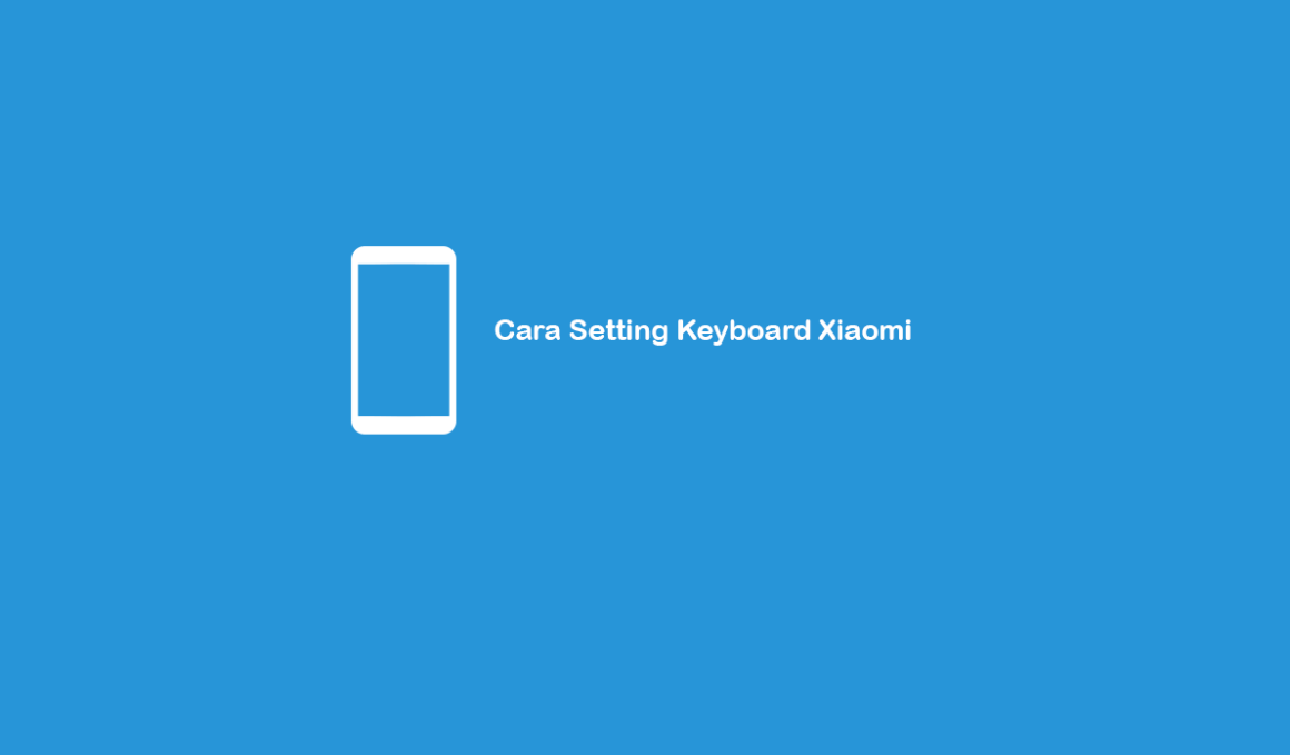 √ 5 Cara Setting Keyboard HP Xiaomi Semua Tipe (Lengkap)