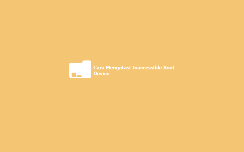 √ 7+ Cara Mengatasi Inaccessible Boot Device Di Windows 10 (Bisa!)