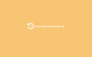 √ Cara Restore Windows 10 ke Tanggal Sebelumnya (100% Work)