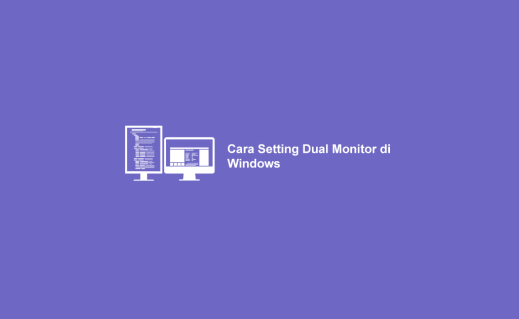 Cara Setting Dual Monitor Di Windows Pc Dan Laptop Te