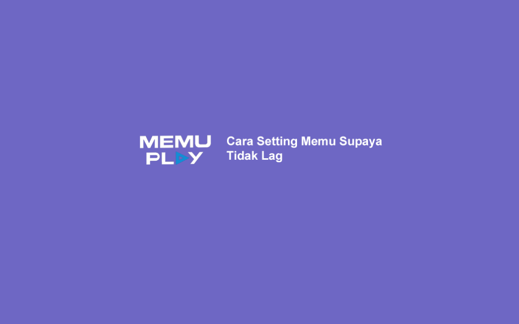 Cara Setting Memu di PC/Laptop Supaya Lancar Tidak Lag