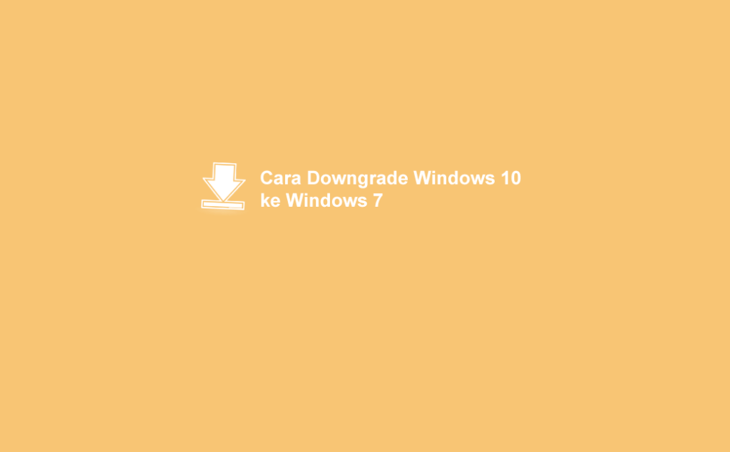 downgrade windows 10 ke windows 7