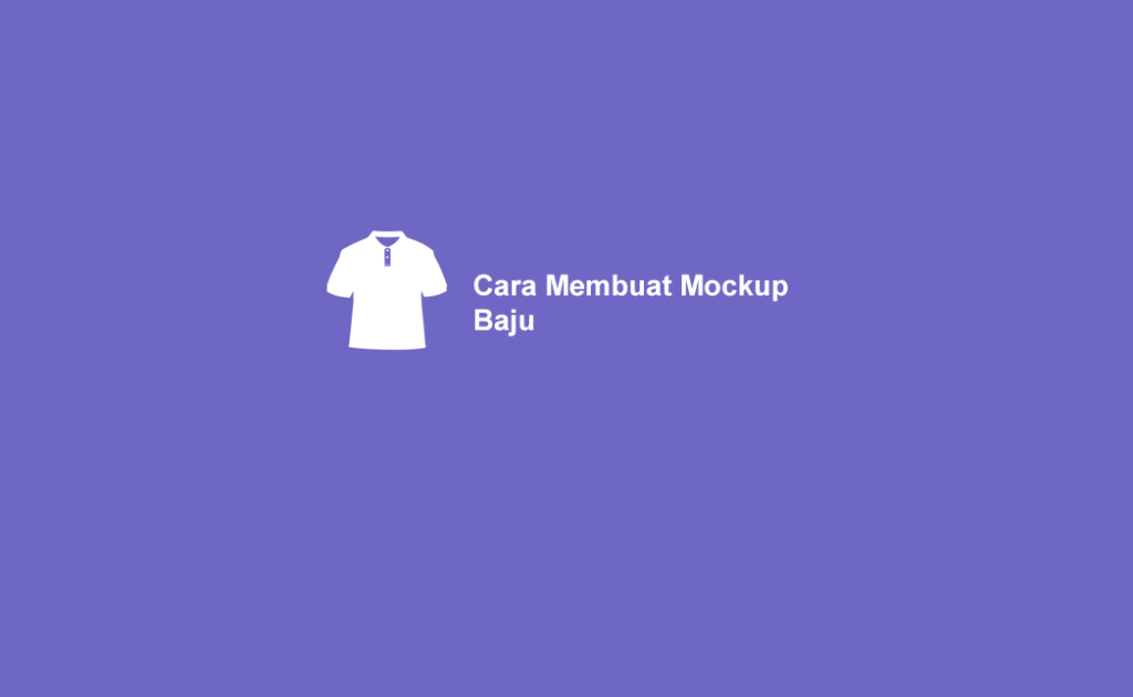 Download Cara Membuat Mockup Baju di Photoshop Dengan Mudah