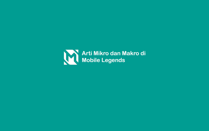 Arti Mikro Makro Mobile Legends